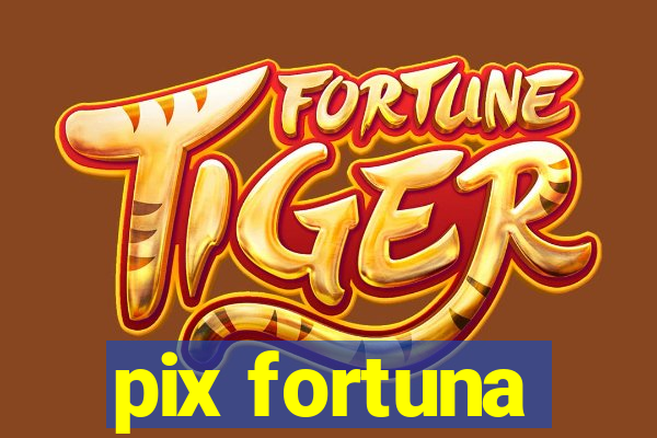 pix fortuna